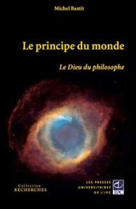 BASTIT Michel, Le principe du monde, Le Dieu du philosophe