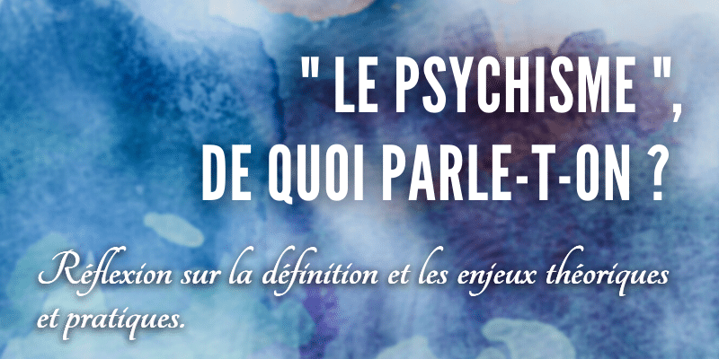 « Le psychisme », de quoi parle-t-on ? Réflexion sur la définition et les enjeux théoriques et pratiques.